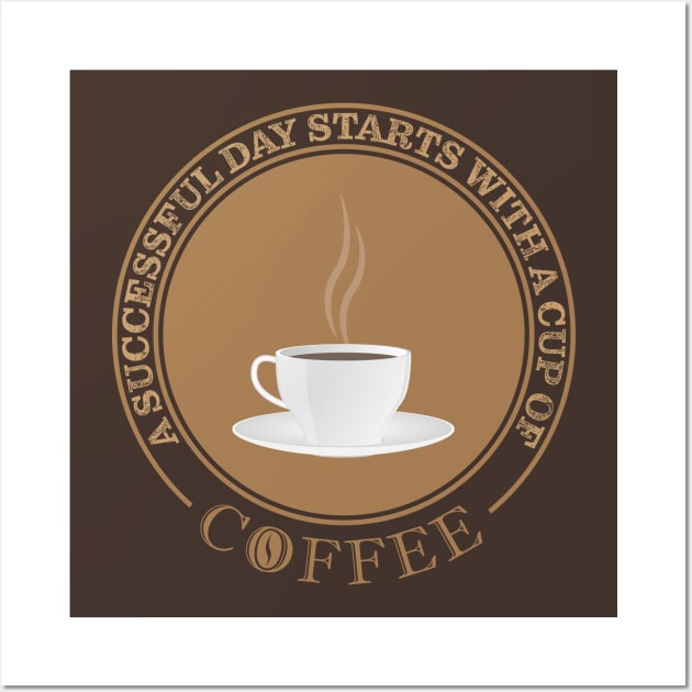 Successful Day Starts With Coffee Wall Art by VoluteVisuals